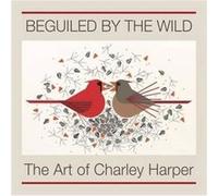 Beguiled by the Wild the Art of Charley Harper by Roger A Caras Inconnu (Auteur)