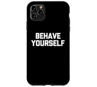 Behave Yourself - Saying Sarcastique drôle Mignon Cool Fantaisie Coque pour iPhone 11 Pro Max