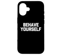 Behave Yourself - Saying Sarcastique drôle Mignon Cool Fantaisie Coque pour iPhone 16
