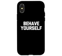 Behave Yourself - Saying Sarcastique drôle Mignon Cool Fantaisie Coque pour iPhone X/XS