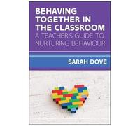 Behaving Together In The Classroom: A Teacher's Guide To Nurturing Behaviour