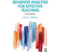 Behavior Analysis for Effective Teaching Vargas, Julie S. (B.F. Skinner Foundation, USA) (Auteur)