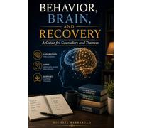 Behavior, Brain, and Recovery: A Guide for Counselors and Trainees