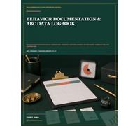 Behavior Documentation & ABC Data Logbook: An Objective Record Book for ABC Observations, Frequency, Duration, Intensity, Pattern Review, Communication, and Team Meetings