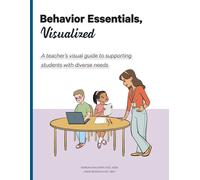 Behavior Essentials, Visualized: A Teacher's Visual Guide To Supporting Students With Diverse Needs