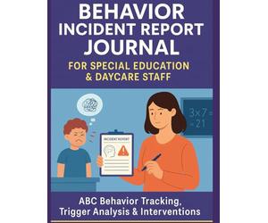 Behavior Incident Report Journal for Special Education, Daycare & Autism: ABC Behavior Tracking, Trigger Analysis & IEP Documentation Tool for ... Aides Managing Challenging Student Behavior