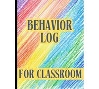 Behavior Log for Classroom: Classroom Behavior Management Log Book Tracker for Teachers. Record Student Behavior. 20 Incidents per Page. 110 Pages.