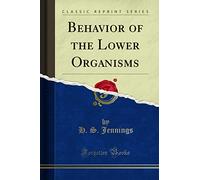 Behavior of the Lower Organisms (Classic Reprint)