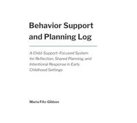 Behavior Support and Planning Log: A Child-Support-Focused System for Reflection, Shared Planning, and Intentional Response in Early Childhood Settings