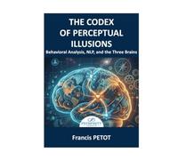 Behavioral Analysis and NLP: The Codex of Cognitive Biases, the Voice of the Body, and the Three-Brain Revolution to Decode the Unconscious and Align the Human Being