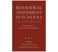 Behavioral Assessment In Schools, Second Edition : Theory, Research, And Clinical Foundations