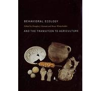 Behavioral Ecology And The Transition To Agriculture
