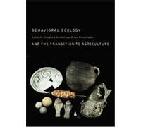 Behavioral Ecology And the Transition to Agriculture, Origins of Human Behavior and Culture, 1
