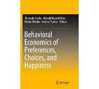 Behavioral Economics Of Preferences, Choices, And Happiness