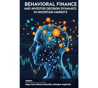 Behavioral Finance and Investor Decision Dynamics in Uncertain Markets