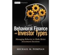 Behavioral Finance and Investor Types: Managing Behavior to Make Better Investment Decisions