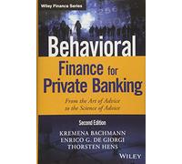 Behavioral Finance for Private Banking: From the Art of Advice to the Science of Advice