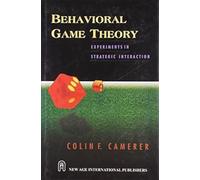 Behavioral Game Theory: Experiments in Strategic Interaction