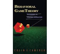 Behavioral Game Theory: Experiments in Strategic Interaction
