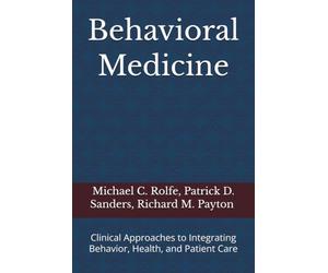 Behavioral Medicine: Clinical Approaches to Integrating Behavior, Health, and Patient Care