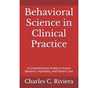 Behavioral Science in Clinical Practice: A Comprehensive Guide to Human Behavior, Psychiatry, and Patient Care