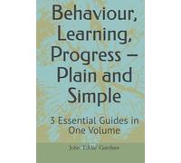 Behaviour, Learning, Progress - Plain and Simple: 3 Essential Guides in One Volume