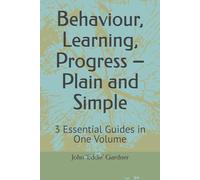 Behaviour, Learning, Progress - Plain and Simple: 3 Essential Guides in One Volume