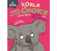 Behaviour Matters Koala Makes the Right Choice by Sue Graves Sue Graves (Auteur)