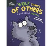 Behaviour Matters Wolf Thinks of Others A book about empathy by Sue Graves Sue Graves (Auteur)