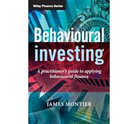 Behavioural Investing: A Practitioner's Guide to Applying Behavioural Finance