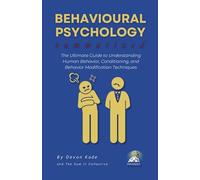 BEHAVIOURAL PSYCHOLOGY Summarized: The Ultimate Guide to Understanding Human Behavior, Conditioning, and Behavior Modification Techniques
