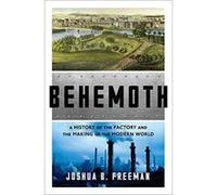 Behemoth: A History of the Factory and the Making of the Modern World - [Version Originale] Inconnu (Auteur)