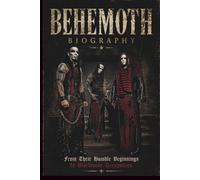 BEHEMOTH B I O G R A P H Y: From Their Humble Beginnings to Worldwide Recognition
