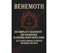 Behemoth - Die komplette Geschichte der polnischen Blackened-Death-Metal-Band: Alle Alben, Skandale & Erfolge von Nergal bis heute
