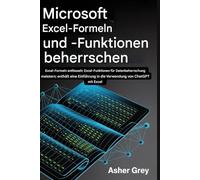 Beherrschen von Microsoft Excel-Formeln und -Funktionen: Entfesselte Excel-Formeln: Meistern Sie Excel-Funktionen für die Datenbeherrschung; enthält ... in die Verwendung von ChatGPT mit Excel