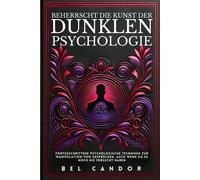 Beherrscht Die Kunst Der Dunklen Psychologie: Fortgeschrittene Psychologische Techniken Zur Manipulation Von Gesprächen, Auch Wenn Sie Es Noch Nie Versucht Haben (Dunkle Psychologie)