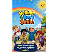 Behind a Boy's Smile: 18 Short Stories to Help Boys Build Confidence, Manage Anger, and Face Everyday Challenges (Ages 4-12)