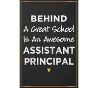 Behind a Great School is an Awesome Assistant Principal: Assistant Principal Appreciation Gift For Women and Men - Perfect Journal For Assistant ... Birthday, Thank You and Office Gifts