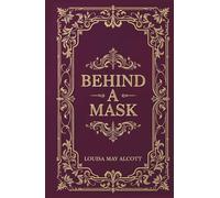 Behind a Mask: A Feminist Gothic Suspense Classic by Louisa May Alcott