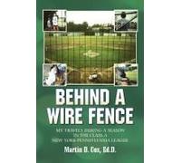 Behind A Wire Fence: My Travels During A Season In The Class A New York-Pennsylvania League Paperback Book By Martin D. Cox