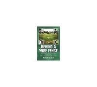 Behind A Wire Fence: My Travels During A Season In The Class A New York-Pennsylvania League Paperback Book By Martin D. Cox