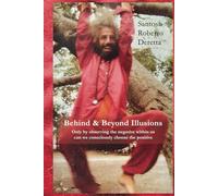 Behind & Beyond Illusions: Only by observing the negative within us can we consciously choose the positive