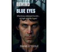 Behind Blue Eyes: What if you witnessed murder... through the killer's eyes?
