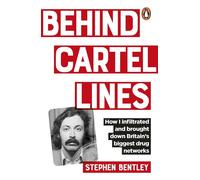 Behind Cartel Lines How I infiltrated and brought down Britain’s biggest drug networks - Stephen Bentley - Ebury Digital - ebook (ePub) - Livre
