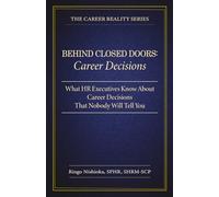Behind Closed Doors, Career Decisions: What HR Executives Know About Career Decisions That Nobody Will Tell you