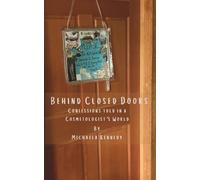 Behind Closed Doors Confessions told in a Cosmetologist's World