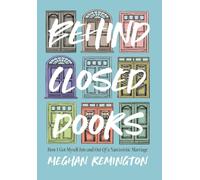 Behind Closed Doors: How I Got Myself Into and Out of a Narcissistic Marriage