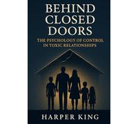 Behind Closed Doors: The Psychology of Control in Toxic Relationships
