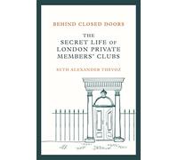 Behind Closed Doors: The Secret Life of London Private Members' Clubs