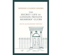 Behind Closed Doors: The Secret Life of London Private Members' Clubs